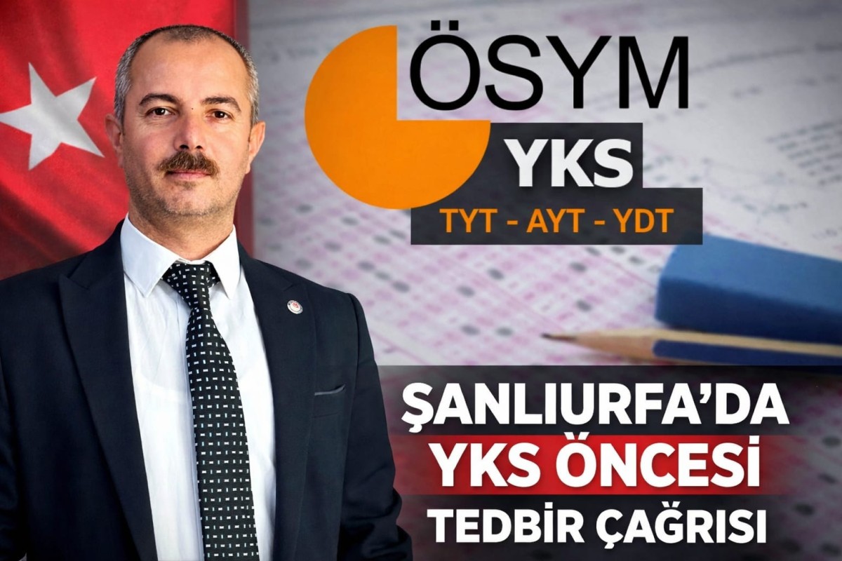 ŞANLIURFA’DA YKS ÖNCESİ TEDBİR ÇAĞRISI