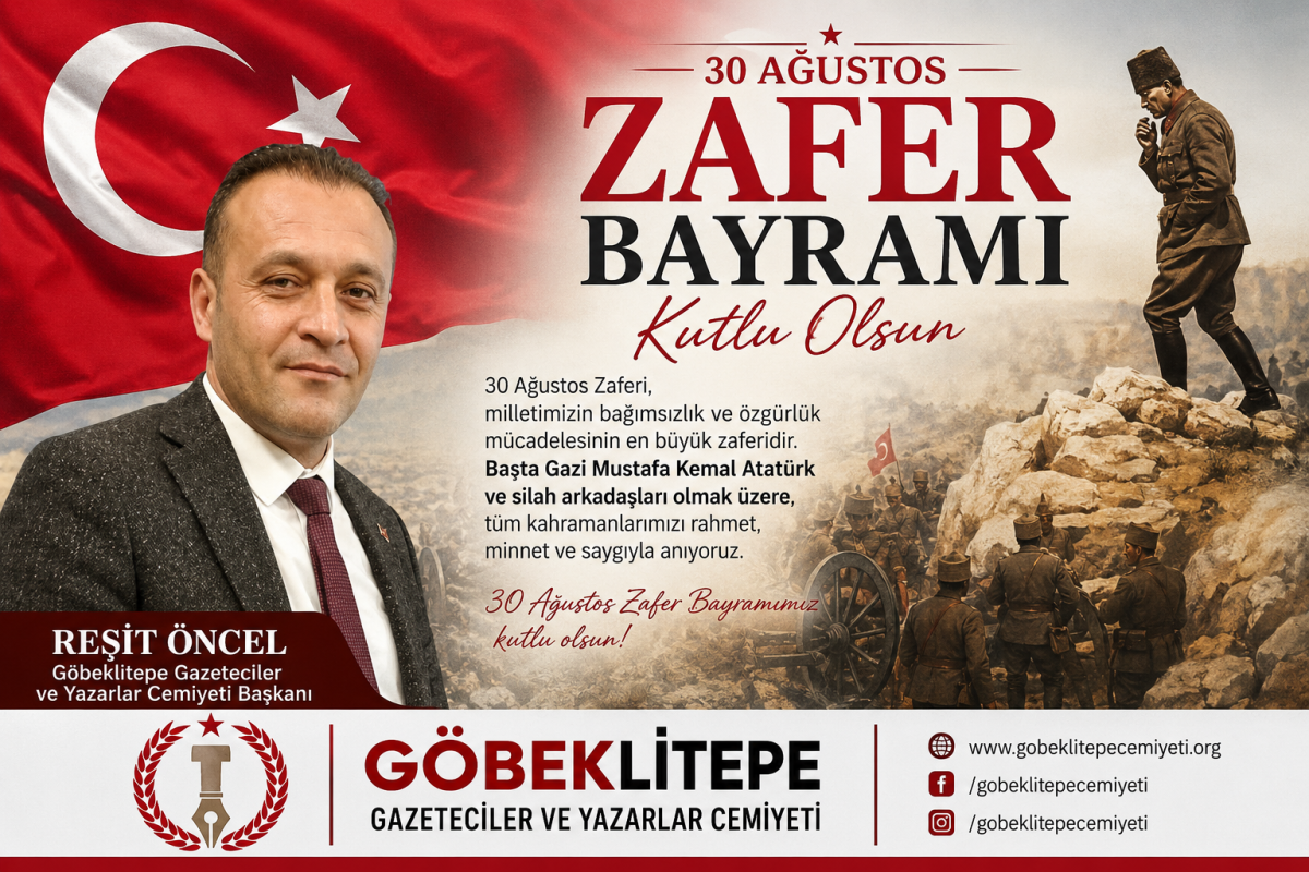 Göbeklitepe Gazeteciler ve Yazarlar Cemiyeti Başkanı Reşit Öncel’den 30 Ağustos Zafer Bayramı Mesajı